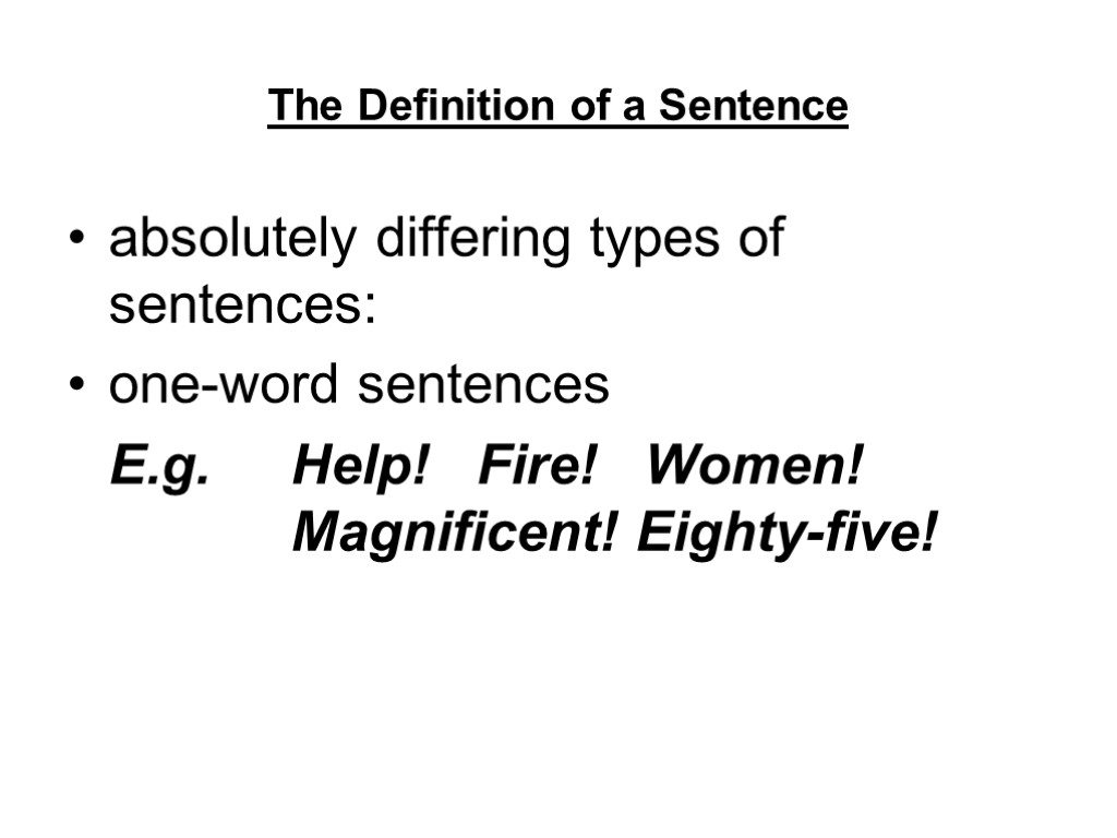 The Definition of a Sentence absolutely differing types of sentences: one-word sentences E.g. Help!